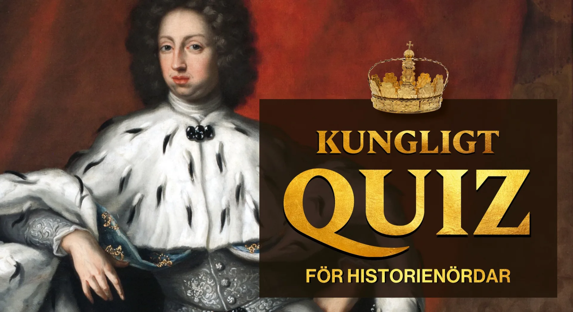 Porträtt av kung och på bilden ligger en text i guld där det står Kungligt quiz för historienördar.